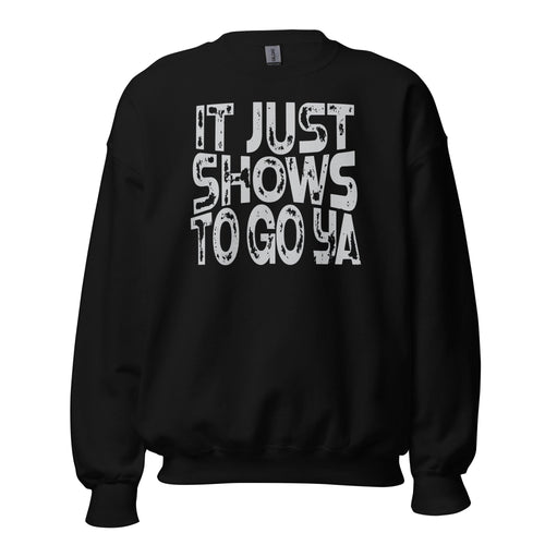 "It Just Shows To Go Ya" Crewneck Grey Print