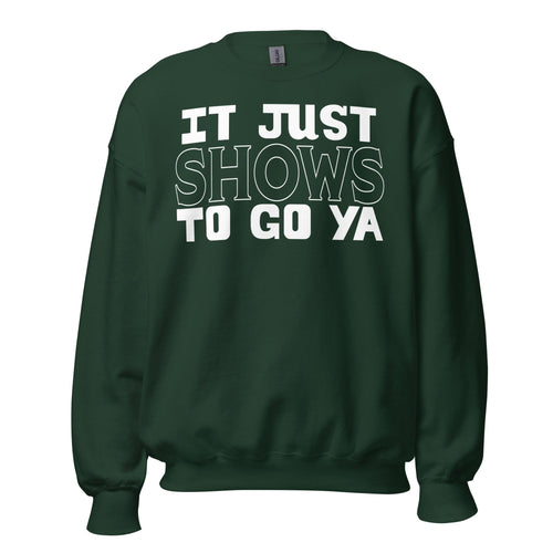 "It Just Shows To Go Ya" Crewneck White Print
