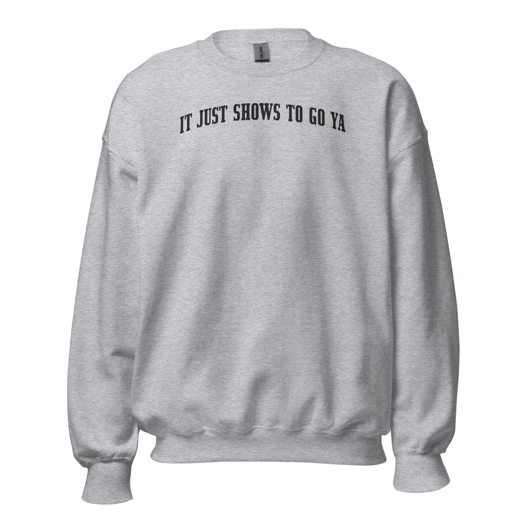 "It Just Shows To Go Ya" Crewneck Black Print