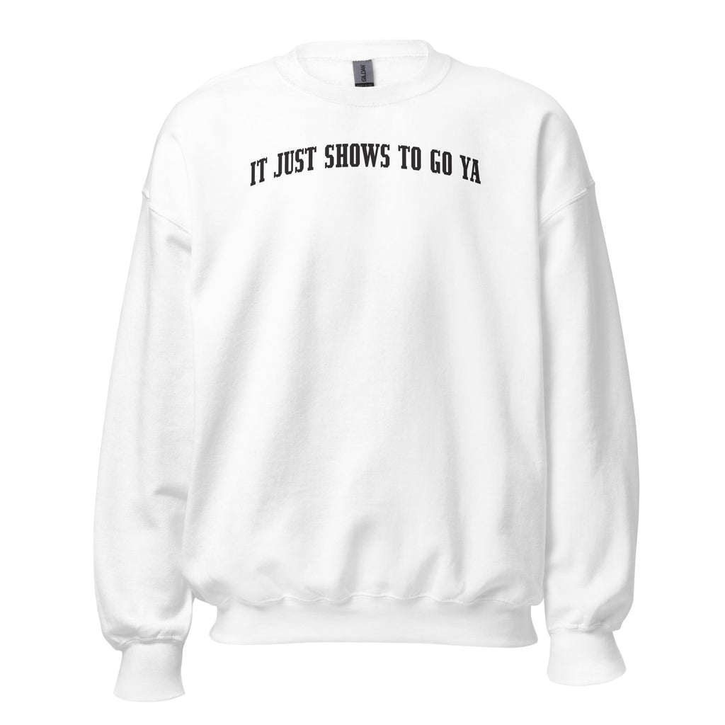 "It Just Shows To Go Ya" Crewneck Black Print